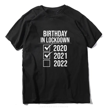 Unisex Dzimšanas diena Slēgts 2021 2022 2022 Dzimšanas dienu Karantīnā Smieklīgi Vīriešu 100% Kokvilnas, ar Īsām Piedurknēm T-Krekls Sievietēm Tee