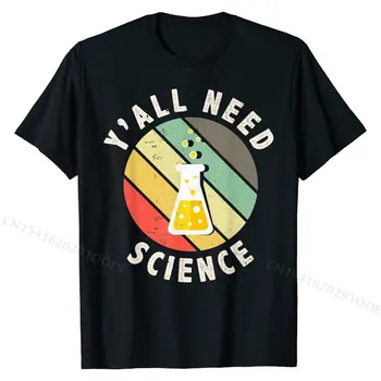 Y ' all ir Nepieciešams, Zinātne, Ķīmija, Bioloģija, Fizika Skolotājs, Students, T-Kreklu apdruka T Krekli Uzņēmumu Topi Krekls Kokvilnas Vīriešu Grupa