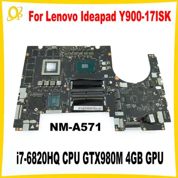 BY711 NM-A571 Mainboard Lenovo Ideapad Y900 Y900-17ISK klēpjdators mātesplatē i7-6820HQ CPU GTX980M 4 GB GPU DDR4 Pilnībā pārbaudīta
